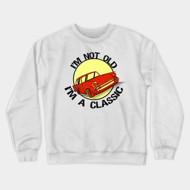 I'm Not Old I'm classic Crewneck Sweatshirt by T-shirtlifestyle